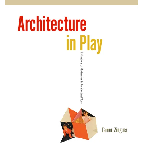 Architecture in Play: Intimations of Modernism in Architectural Toys - Hardcover