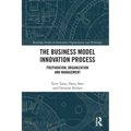 The Business Model Innovation Process: Preparation, Organization and Management - Paperback