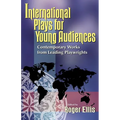 International Plays for Young Audiences: Contemporary Works from Leading Playwrights - Paperback