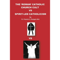 The 'Roman' Catholic Church Cult Vs Spirit-Led Catholicism - Paperback