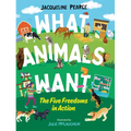 What Animals Want: The Five Freedoms in Action - Hardcover