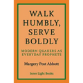 Walk Humbly, Serve Boldly: Modern Quakers as Everyday Prophets - Paperback