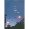Do Not Live Afraid: Faith in a Fearful World - Paperback