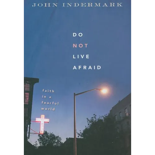 Do Not Live Afraid: Faith in a Fearful World - Paperback
