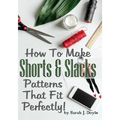 How To Make Shorts And Slacks Patterns That Fit Perfectly!: Illustrated Step-By-Step Guide for Easy Pattern Making - Paperback