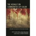 The Assault on Communities of Color: Exploring the Realities of Race-Based Violence - Paperback