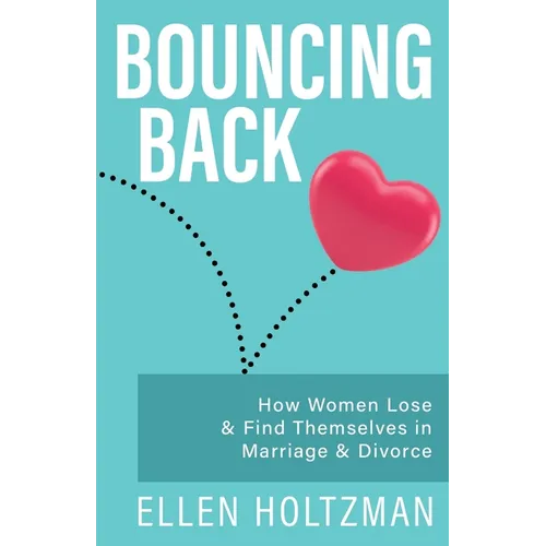 Bouncing Back: How Women Lose & Find Themselves in Marriage & Divorce - Paperback
