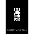 I'm A Little Brain Dead - Paperback