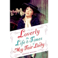 Loverly: The Life and Times of My Fair Lady - Paperback