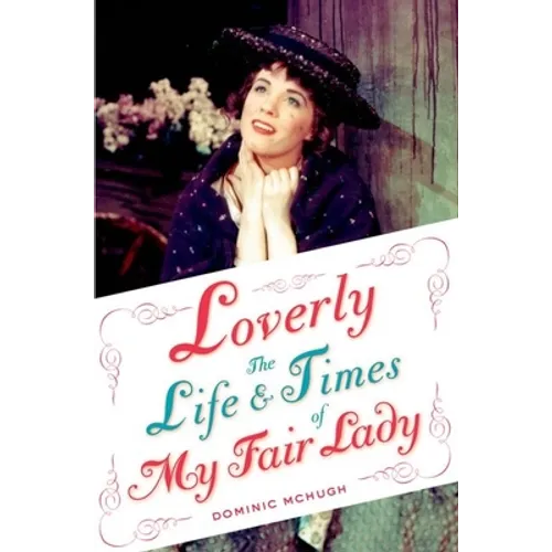 Loverly: The Life and Times of My Fair Lady - Paperback