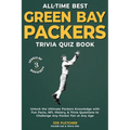 All-Time Best Green Bay Packers Trivia Quiz Book: Unlock the Ultimate Packers Knowledge with Fun Facts, NFL History, & Trivia Questions to Challenge A - Paperback