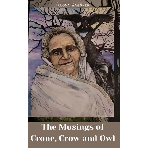 The Musings of Crone, Crow and Owl - Paperback