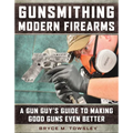 Gunsmithing Modern Firearms: A Gun Guy's Guide to Making Good Guns Even Better - Hardcover