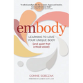 Embody: Learning to Love Your Unique Body (and Quiet That Critical Voice!) - Hardcover