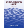 Health Care Regulation in America: Complexity, Confrontation, and Compromise - Hardcover