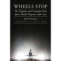 Wheels Stop: The Tragedies and Triumphs of the Space Shuttle Program, 1986-2011 - Hardcover