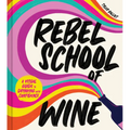 Rebel School of Wine: A Visual Guide to Drinking with Confidence - Hardcover