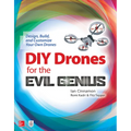 DIY Drones for the Evil Genius: Design, Build, and Customize Your Own Drones - Paperback