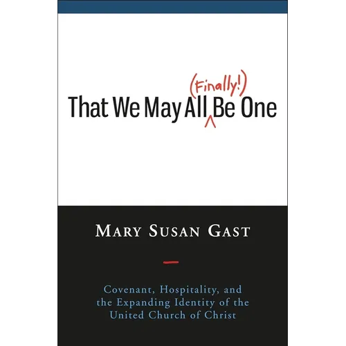 That We May All Finally Be One: Covenant, Hospitality, and the Expanding Identity of the United Church of Christ - Paperback