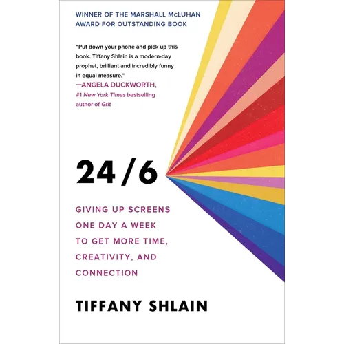 24/6: Giving Up Screens One Day a Week to Get More Time, Creativity, and Connection - Paperback