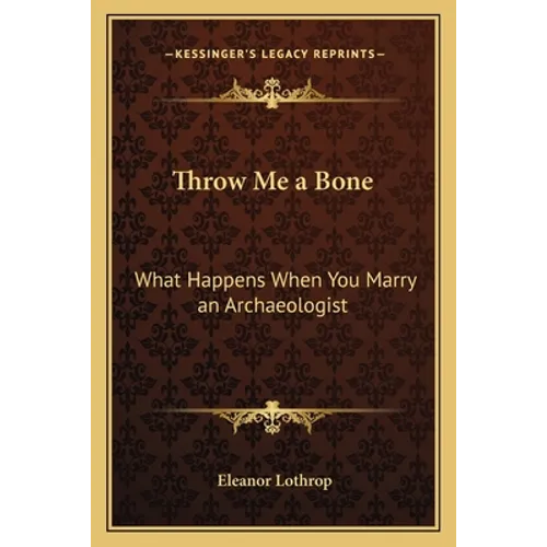 Throw Me a Bone: What Happens When You Marry an Archaeologist - Paperback