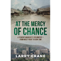 At the Mercy of Chance: A Pensive Warrior's Field Notes from West Point to Kon Tum - Paperback