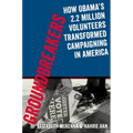 Groundbreakers: How Obama's 2.2 Million Volunteers Transformed Campaigning in America - Paperback