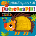 ¡Nunca Toques Un Puercoespín! / Never Touch a Porcupine! - Board Book