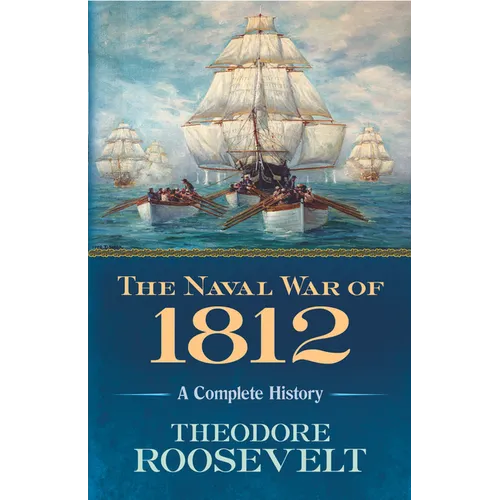The Naval War of 1812: A Complete History - Paperback