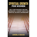Spiritual Growth For Women: Self-Care Guidance, Beating Depression & Secret Habits for Spiritual Blocks & Boundaries - Hardcover
