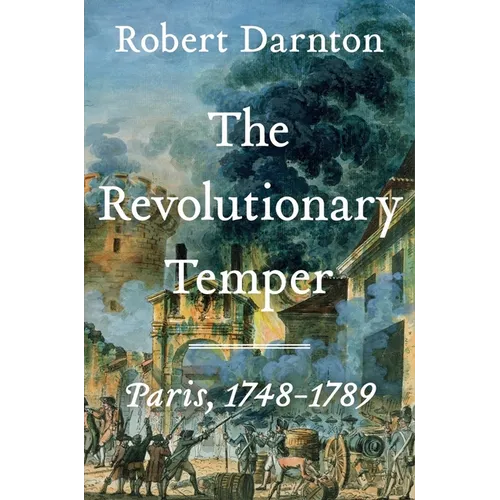 The Revolutionary Temper: Paris, 1748-1789 - Hardcover