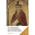 St. Augustine, His Confessions, and His Influence - Hardcover