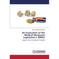 An Evaluation of the Medical Marijuana Legislation's (MML) - Paperback