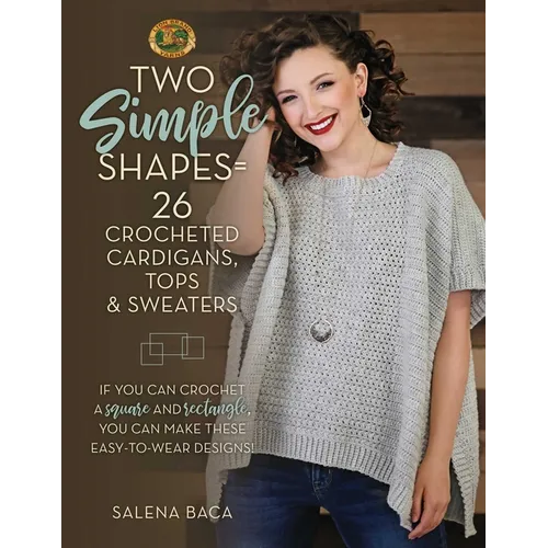Two Simple Shapes = 26 Crocheted Cardigans, Tops & Sweaters: If You Can Crochet a Square and Rectangle, You Can Make These Easy-To-Wear Designs! - Paperback