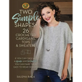 Two Simple Shapes = 26 Crocheted Cardigans, Tops & Sweaters: If You Can Crochet a Square and Rectangle, You Can Make These Easy-To-Wear Designs! - Paperback