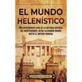 El Mundo Helenístico: Una Apasionante Guía de la Historia Antigua del Mediterráneo, desde Alejandro Magno hasta el Imperio Romano - Hardcover