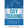 Day Trading: Quick Starters Guide To Day Trading - Paperback