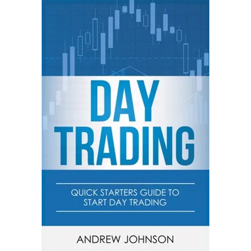 Day Trading: Quick Starters Guide To Day Trading - Paperback