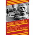 Archive That, Comrade!: Left Legacies and the Counter Culture of Remembrance - Paperback