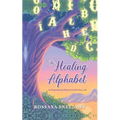 The Healing Alphabet: 26 Empowering Ways to Enrich Your Life - Paperback