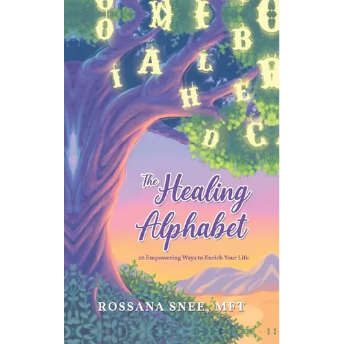 The Healing Alphabet: 26 Empowering Ways to Enrich Your Life - Paperback