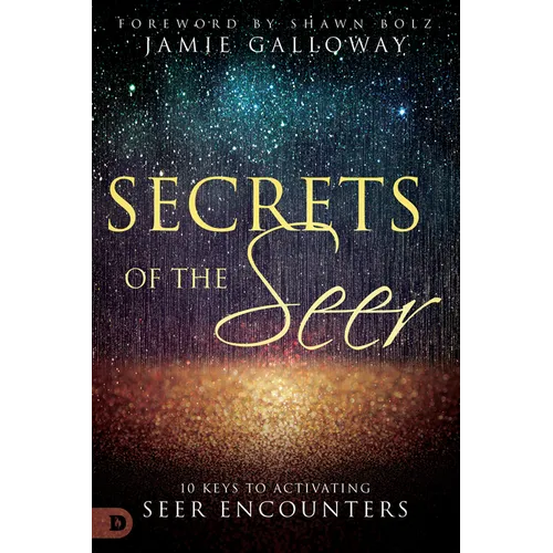 Secrets of the Seer: 10 Keys to Activating Seer Encounters - Paperback