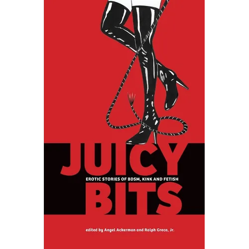 Juicy Bits: Erotic Stories of BDSM, Fetish & Kink - Paperback