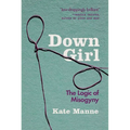 Down Girl: The Logic of Misogyny - Paperback