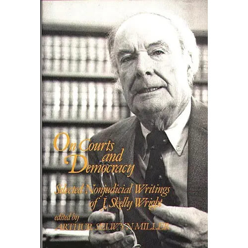 On Courts and Democracy: Selected Nonjudicial Writings of J. Skelly Wright - Hardcover