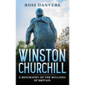 Winston Churchill: A Biography of the Bulldog of Britain - Hardcover