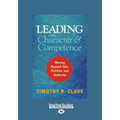 Leading with Character and Competence: Moving Beyond Title, Position, and Authority (Large Print 16pt) - Paperback