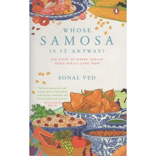 Whose Samosa Is It Anyway?: The Story of Where 'Indian' Food Really Came from - Hardcover