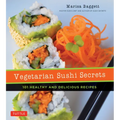 Vegetarian Sushi Secrets: 101 Healthy and Delicious Recipes - Paperback