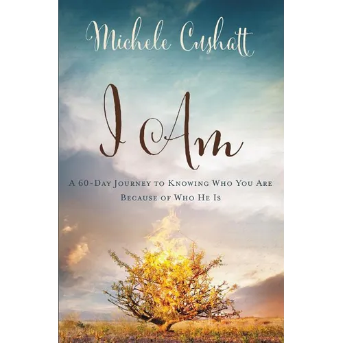 I Am: A 60-Day Journey to Knowing Who You Are Because of Who He Is - Paperback